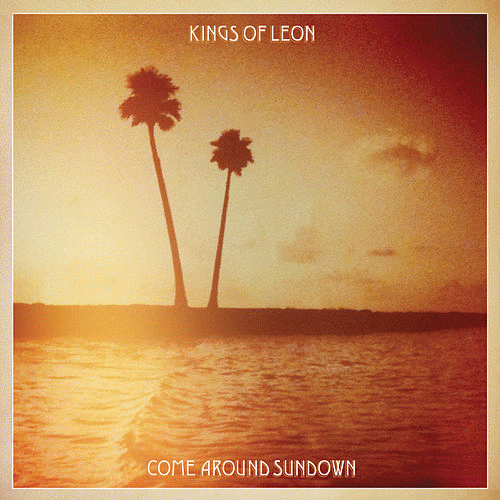 Kings of Leon : Come Around Sundown